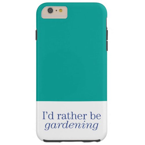 Rather Be Gardening Tough iPhone 6 Plus Case