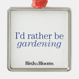 Rather Be Gardening Metal Ornament