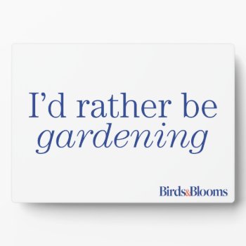 Rather Be Gardening Plaque by birdsandblooms at Zazzle