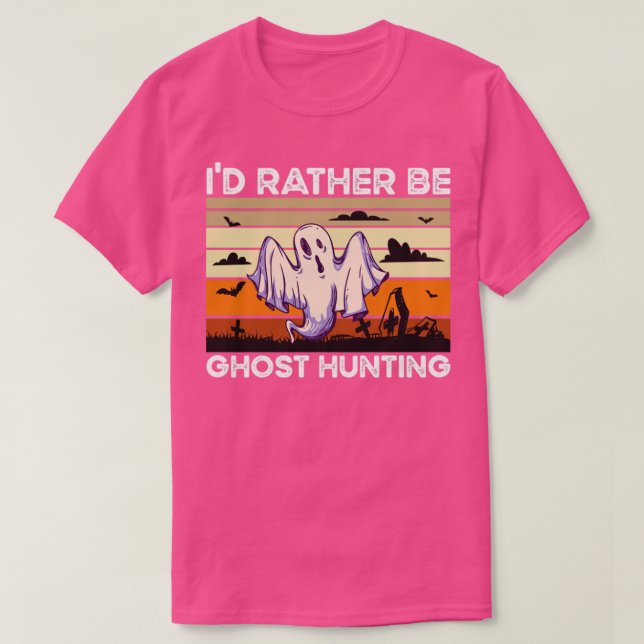 Rather Be Ghost Hunting T-Shirt (Design Front)
