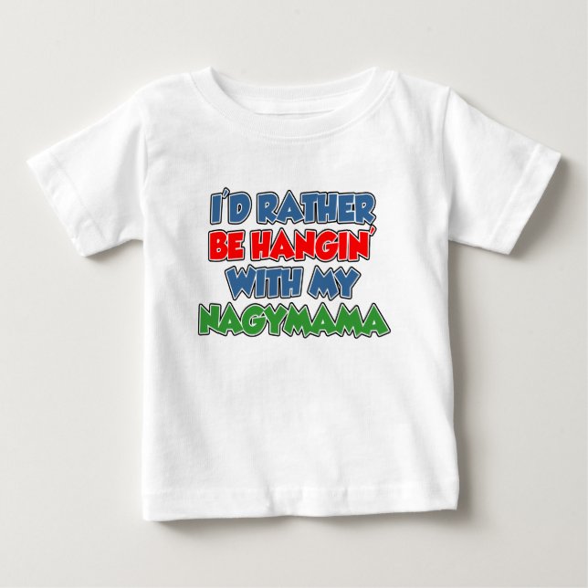 Rather Be Hangin With Nagymama Baby T-Shirt (Front)