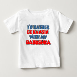 Rather Be Hanging With Babushka Baby T-Shirt