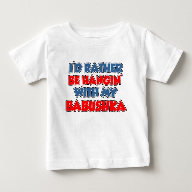 Rather Be Hanging With Babushka Baby T-Shirt (Front)