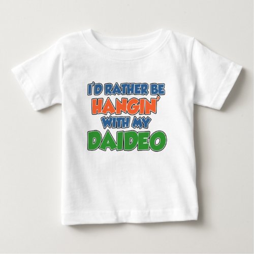 Rather Be Hanging With Daideo Baby T_Shirt