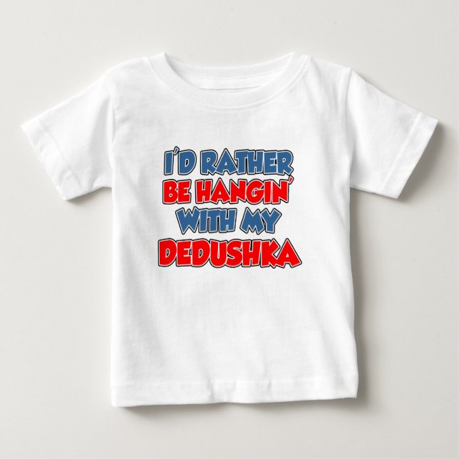 Rather Be Hanging With Dedushka Baby T-Shirt (Front)