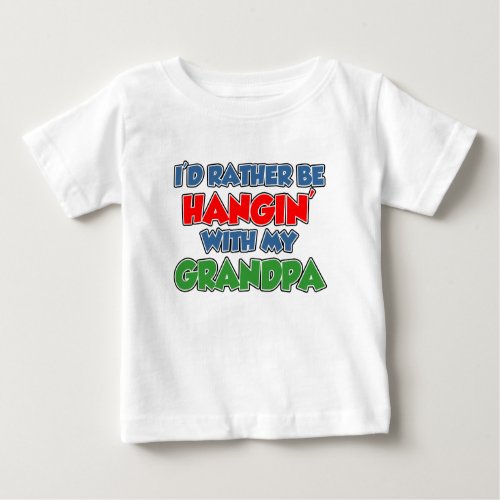 Rather Be Hanging With Grandpa Baby T_Shirt