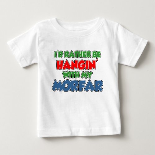 Rather Be Hanging With Morfar Baby T_Shirt