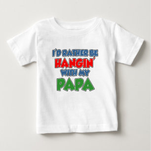 Rather Be Hanging With Papa Baby T-Shirt