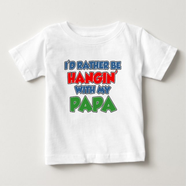 Rather Be Hanging With Papa Baby T-Shirt (Front)
