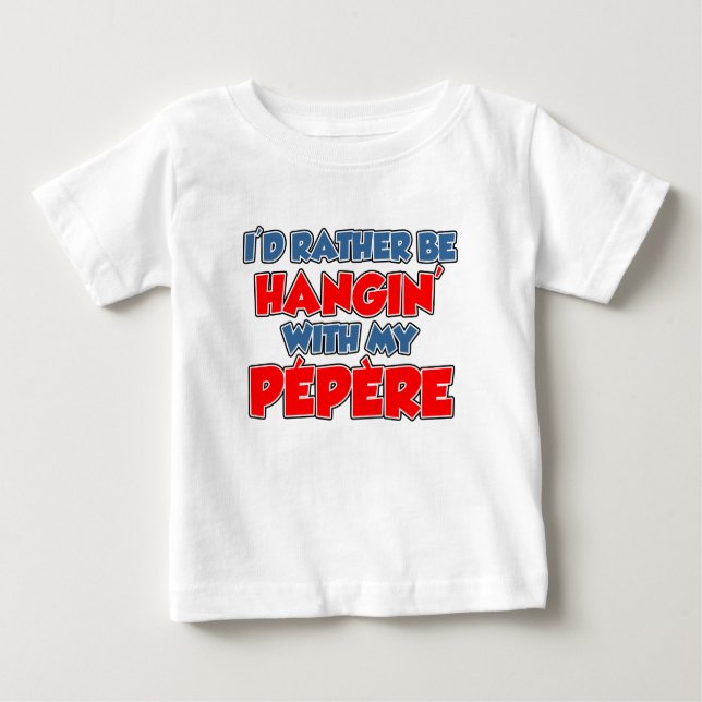 Rather Be Hanging With Pepere Baby T-Shirt (Front)