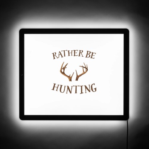 Rather Be Hunting   LED Sign