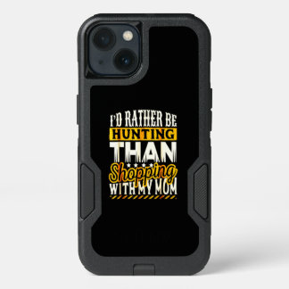 Rather Be Hunting Than Shopping With Mom iPhone 13 Case