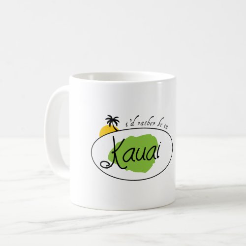 Rather Be In Kauai Coffee Mug