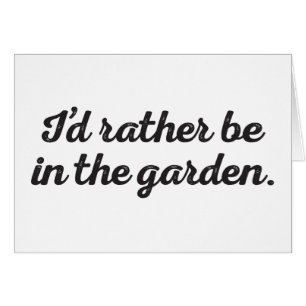 Rather be in the Garden Cards
