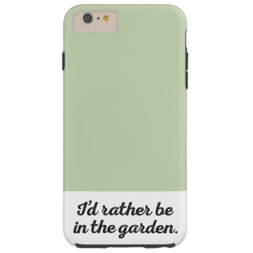 Rather be in the Garden Tough iPhone 6 Plus Case