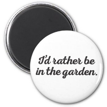Rather Be In The Garden Magnet by birdsandblooms at Zazzle