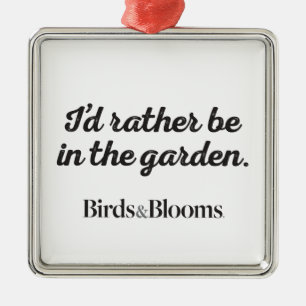 Rather be in the Garden Metal Ornament