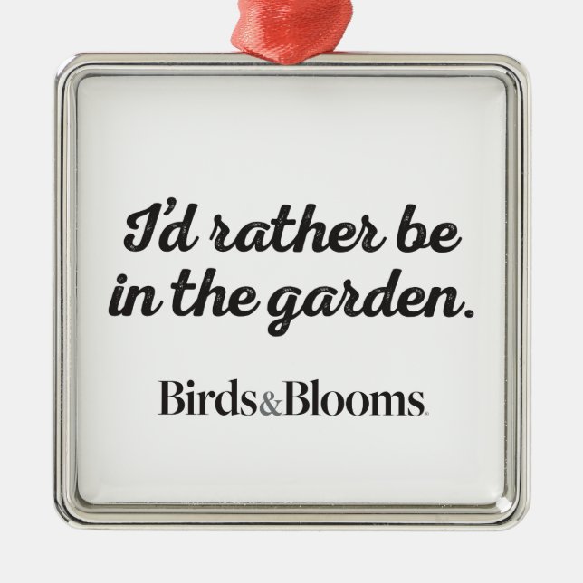 Rather be in the Garden Metal Ornament (Front)