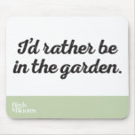 Rather be in the Garden Mouse Pad