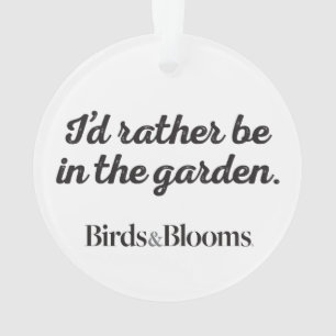 Rather be in the Garden Ornament