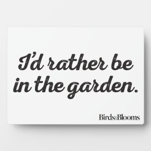 Rather be in the Garden Plaque