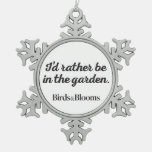 Rather be in the Garden Snowflake Pewter Christmas Ornament