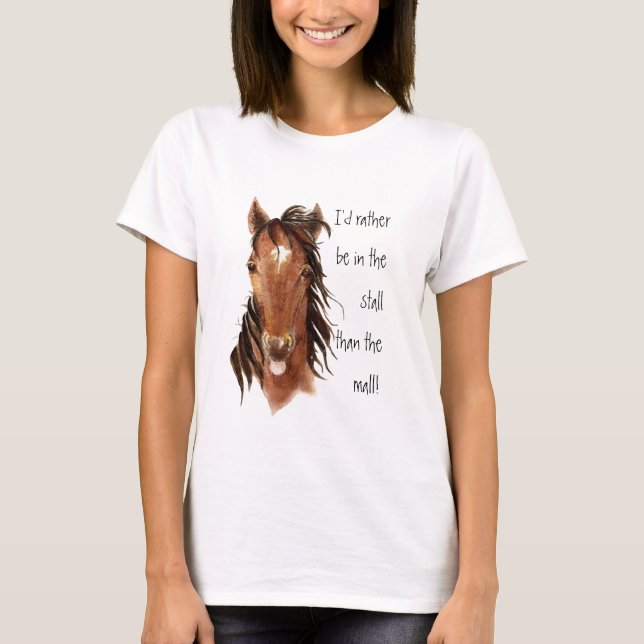 Rather be In the Stall than Mall Horse Humor T-Shirt (Front)