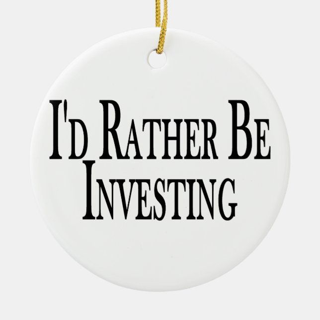 Rather Be Investing Ceramic Ornament (Front)
