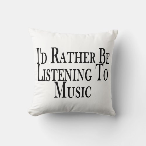 Rather Be Listening To Music Throw Pillow