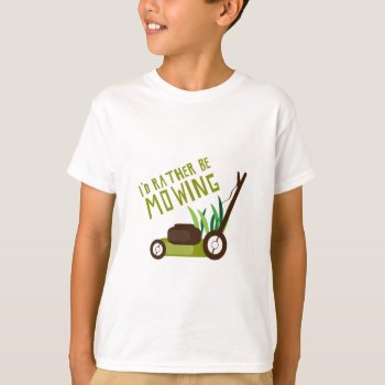 Rather Be Mowing T-shirt by Windmilldesigns at Zazzle