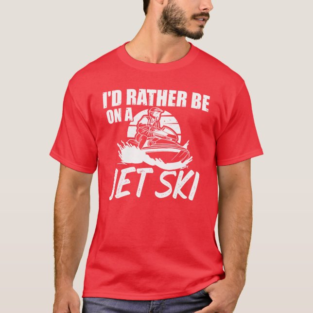 Rather Be On A Jet Ski Etreme Sport Jetboot Sport  T-Shirt (Front)