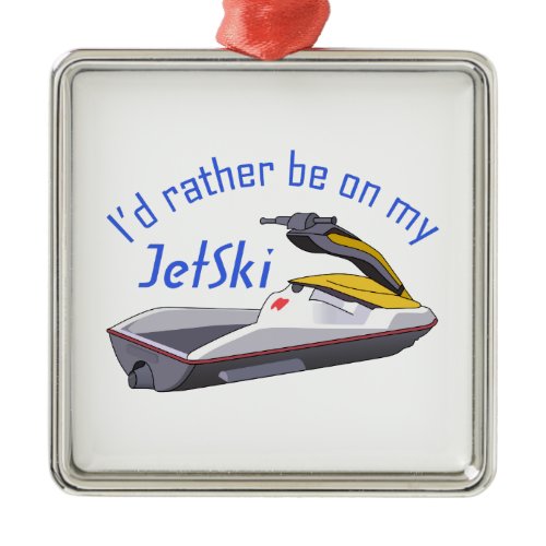 RATHER BE ON MY JET SKI METAL ORNAMENT