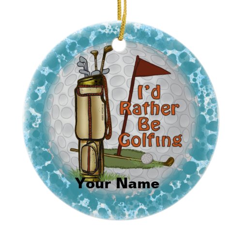 Rather Be Playing Golf  Ceramic Ornament