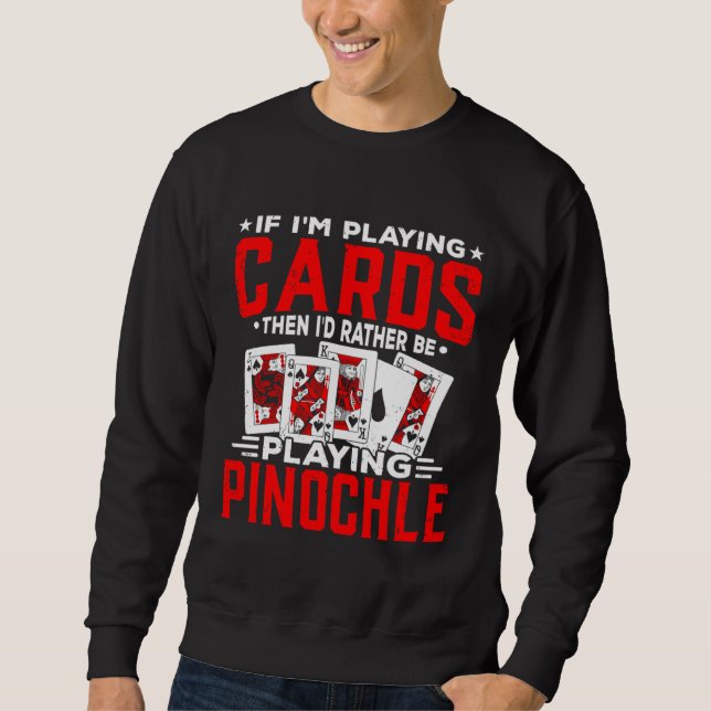 Rather Be Playing Pinochle Players Casino Card Gam Sweatshirt (Front)