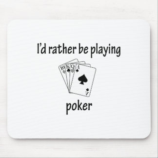 Rather Be Playing Poker Mouse Pad