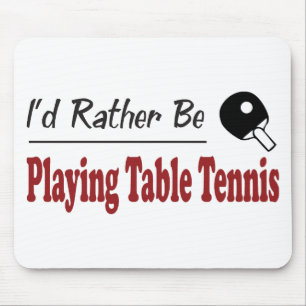 Rather Be Playing Table Tennis Mouse Pad
