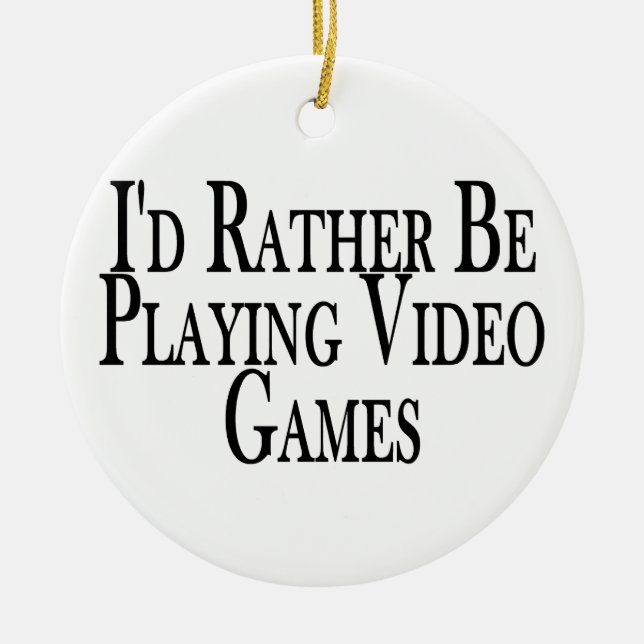Rather Be Playing Video Games Ceramic Ornament (Front)