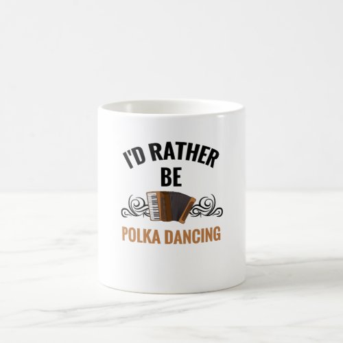 Rather Be Polka Dancing  Polka Dancer Gift Music Coffee Mug