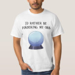 Rather Be Pondering T-shirt at Zazzle