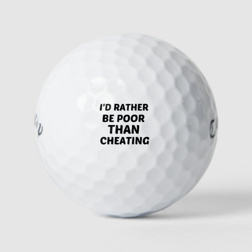 RATHER BE POOR THAN CHEATING GOLF BALLS