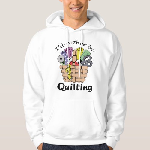 Rather be Quilting Hoodie