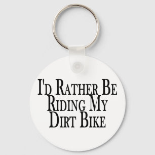 Rather Be Riding My Dirt Bike Keychain