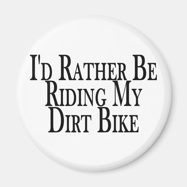 Rather Be Riding My Dirt Bike Magnet (Front)