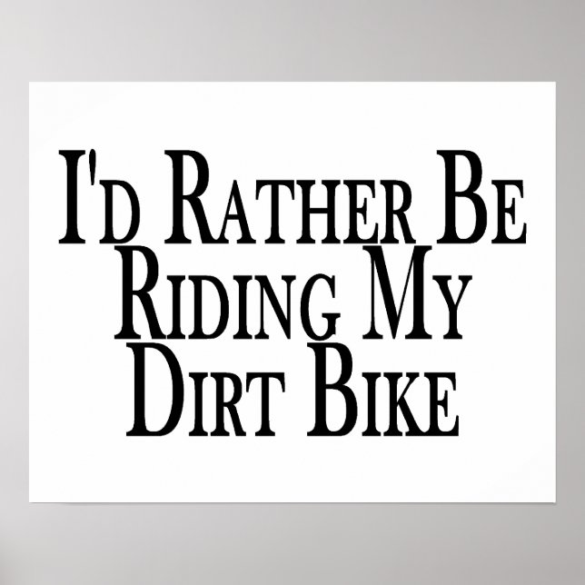 Rather Be Riding My Dirt Bike Poster (Front)
