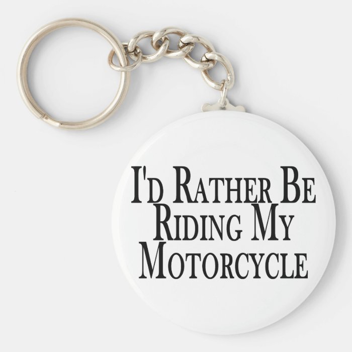 Rather Be Riding My Motorcycle Keychains