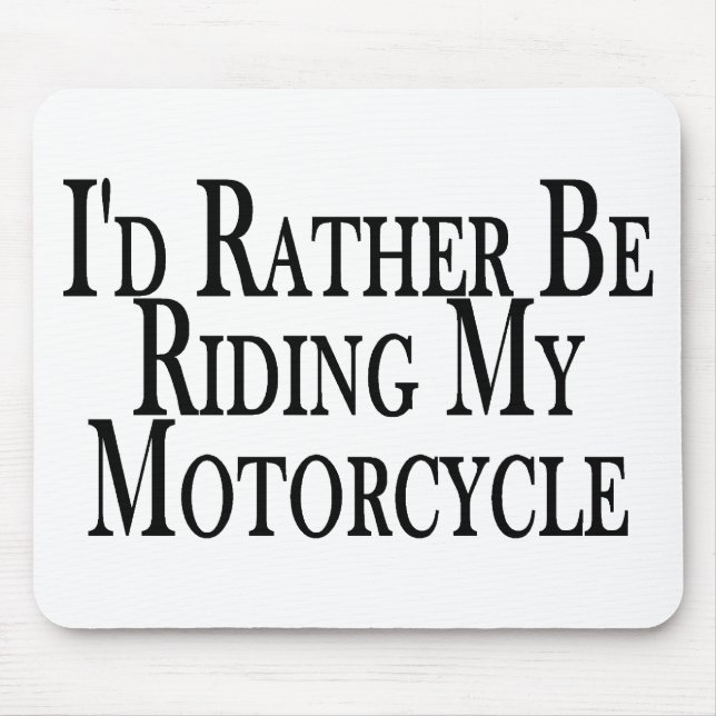Rather Be Riding My Motorcycle Mouse Pad (Front)