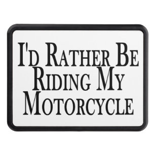 Rather Be Riding My Motorcycle Trailer Hitch Cover