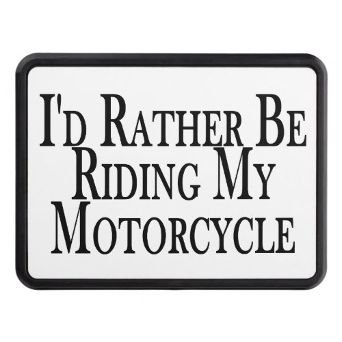 Rather Be Riding My Motorcycle Trailer Hitch Cover