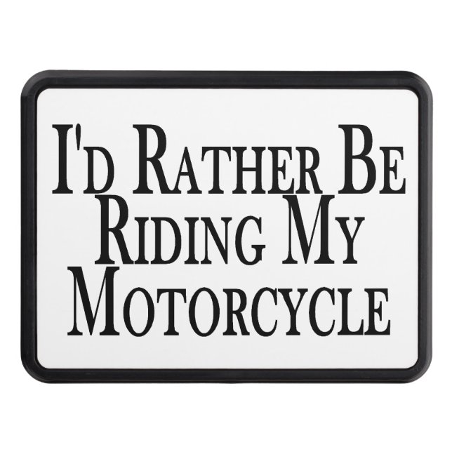 Rather Be Riding My Motorcycle Trailer Hitch Cover (Front)