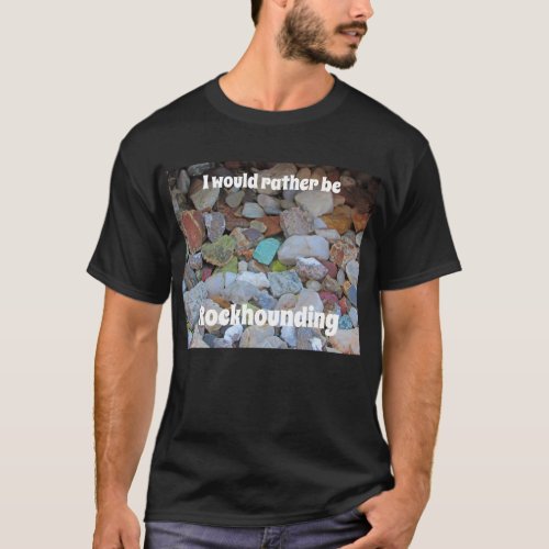 Rather Be Rockhounding Rock Collector Geologist T_Shirt